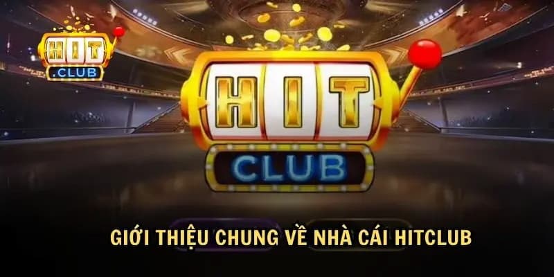 Giới thiệu Giới thiệu tổng quan về Hitclub