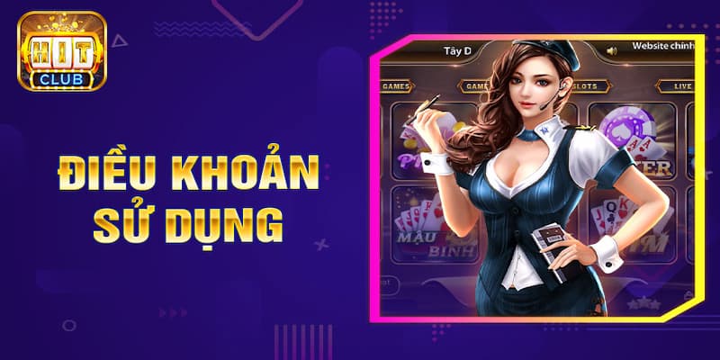 điều khoản sử dụng Nội dung chính trong điều khoản sử dụng Hitclub