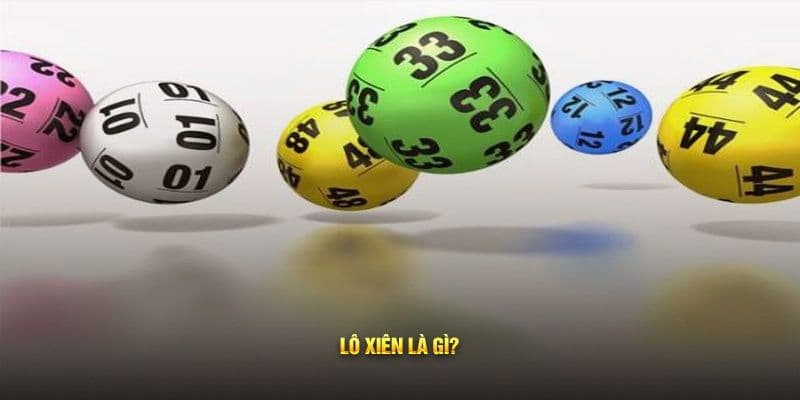 lô xiên là gì Tổng quan về lô xiên là gì và cách vận hành